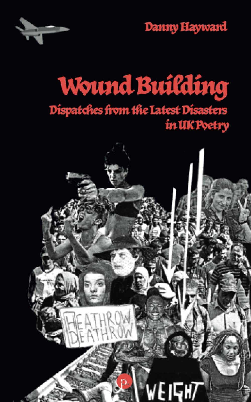 Danny Hayward • Wound Building: Dispatches from the Latest Disasters in UK Poetry