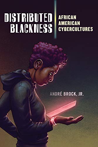 André Brock, Jr. •  Distributed Blackness: African American Cybercultures