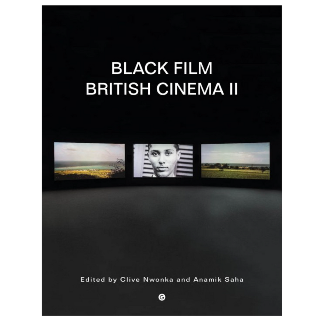 Clive Nwonka & Anamik Saha (eds.) • Black Film British Cinema II