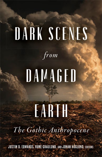 Justin D. Edwards, Rune Graulund, and Johan Höglund, Editors • Dark Scenes from Damaged Earth