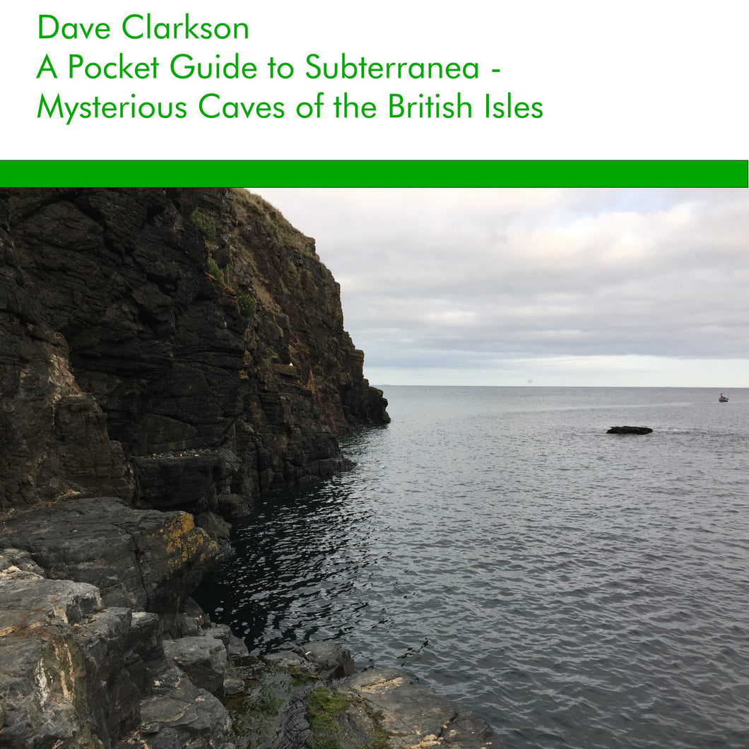Dave Clarkson •  A Pocket Guide to Subterranea - Mysterious Caves of the British Isles