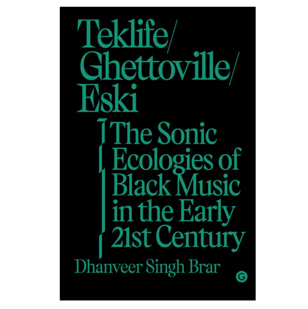 Dhanveer Singh Brar • Teklife, Ghettoville, Eski: The Sonic Ecologies of Black Music in the Early 21st Century