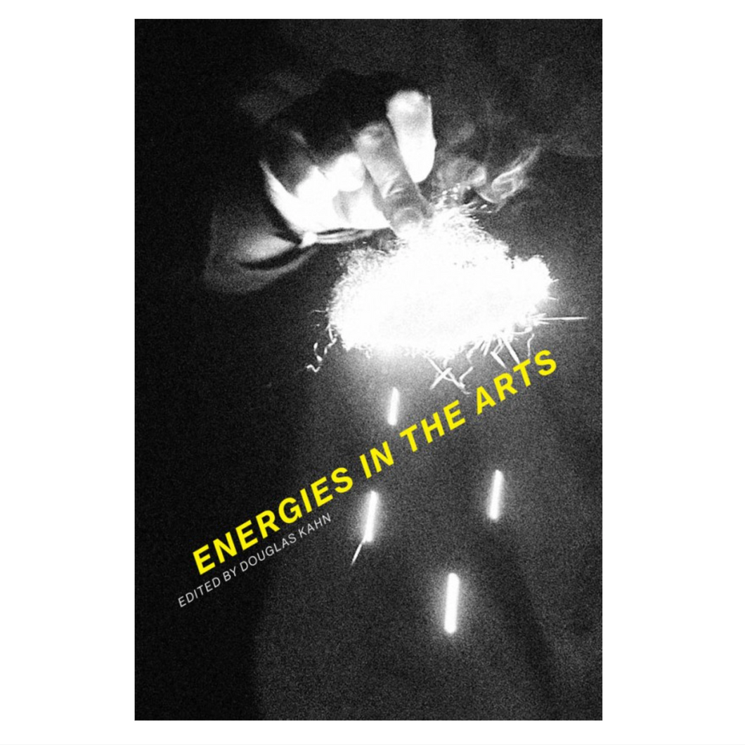 Douglas Kahn • Energies in the Arts