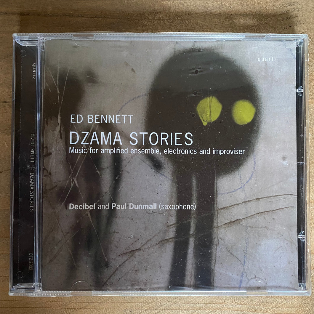Ed Bennett, Decibel, Paul Dunmall • Dzama Stories: Music for Amplified Ensemble, Electronics and Improviser