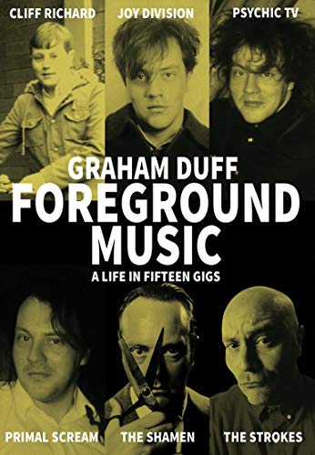 Graham Duff • Foreground Music: A Life in Fifteen Gigs