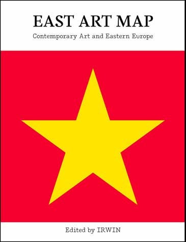 Edited by IRWIN • East Art Map: Contemporary Art and Eastern Europe