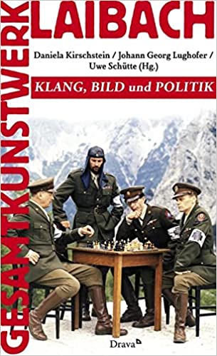 Edited by Daniela Kirschstein et al • Gesamtkunstwerk Laibach: Klang Bild und Politik