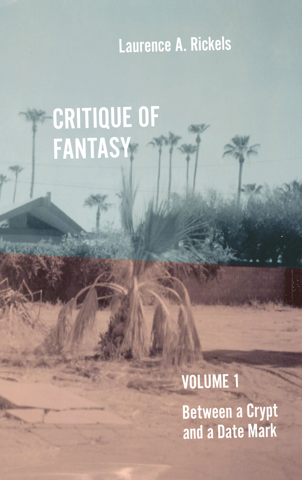 Laurence A. Rickels • Critique of Fantasy, Vol. 1: Between a Crypt and a Date Mark