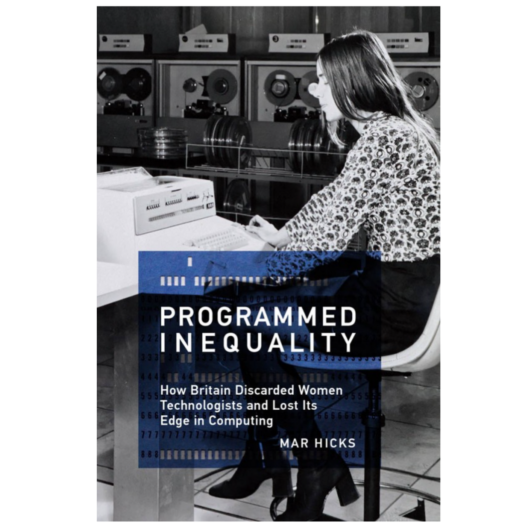 Mar Hicks • Programmed Inequality