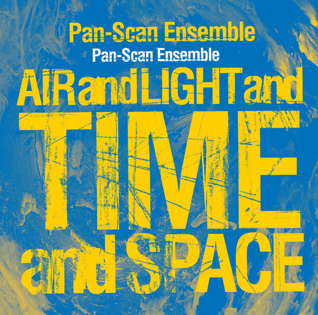 Pan-Scan Ensemble • Air And Light And Time And Space