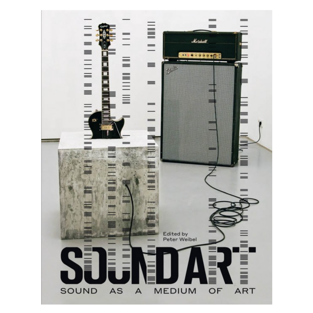 Peter Weibel (ed.) • Sound Art: Sound as a Medium of Art