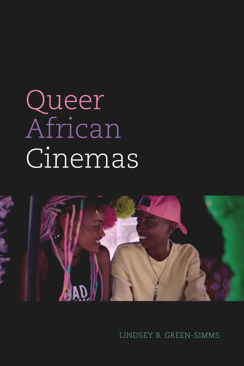 Lindsey B. Green-Simms • Queer African Cinemas