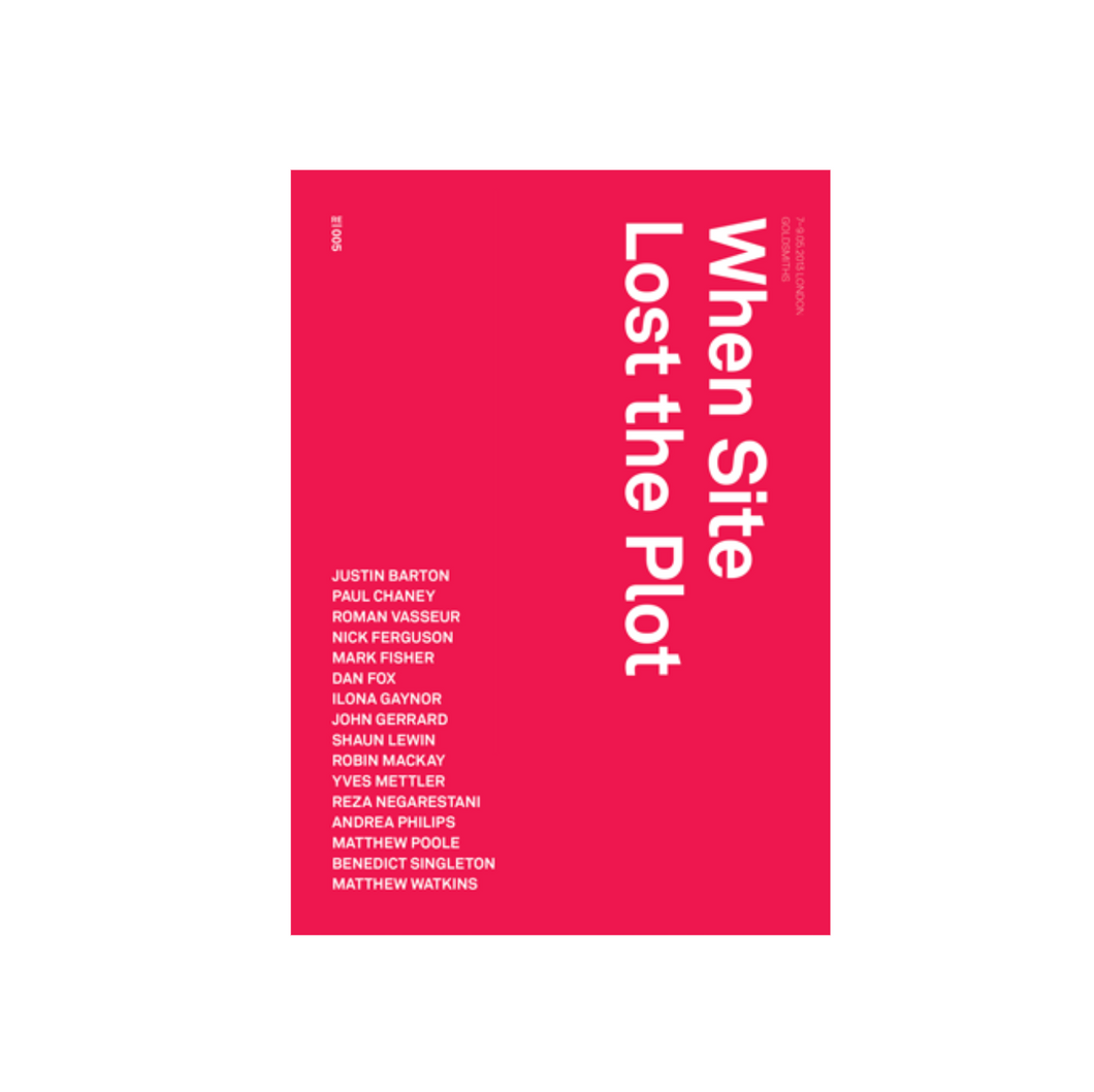 Robin Mackay (Ed.) • When Site Lost the Plot