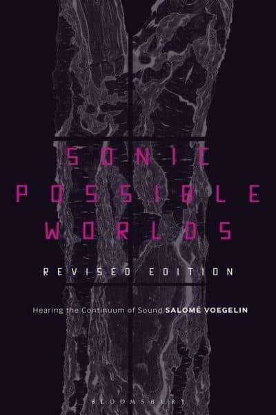 Salomé Voegelin • Sonic Possible Worlds: Hearing the Continuum of Sound