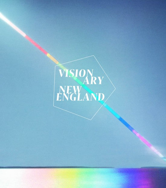 Edited by Sarah J. Montross • Visionary New England