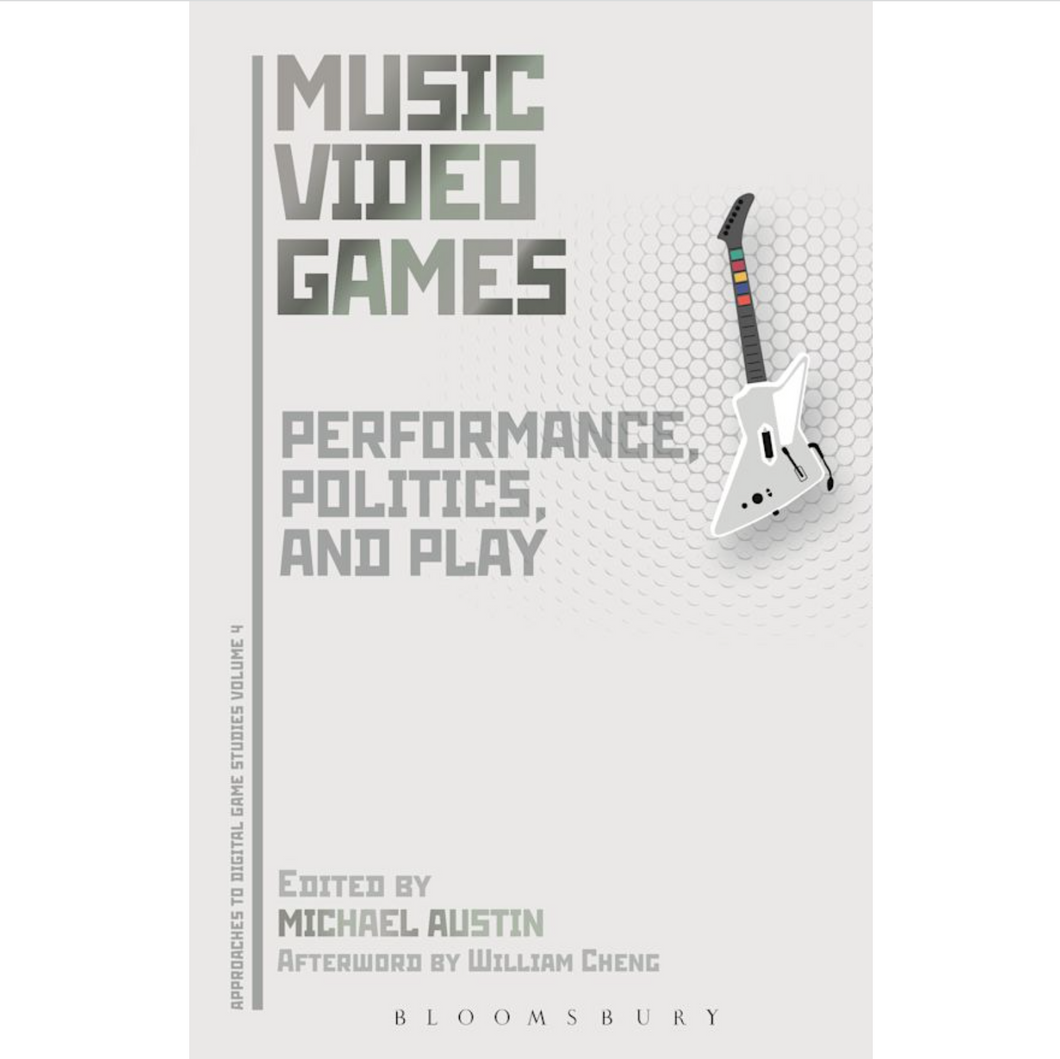 Ed. Michael Austin • Music Video Games: Performance, Politics, and Play