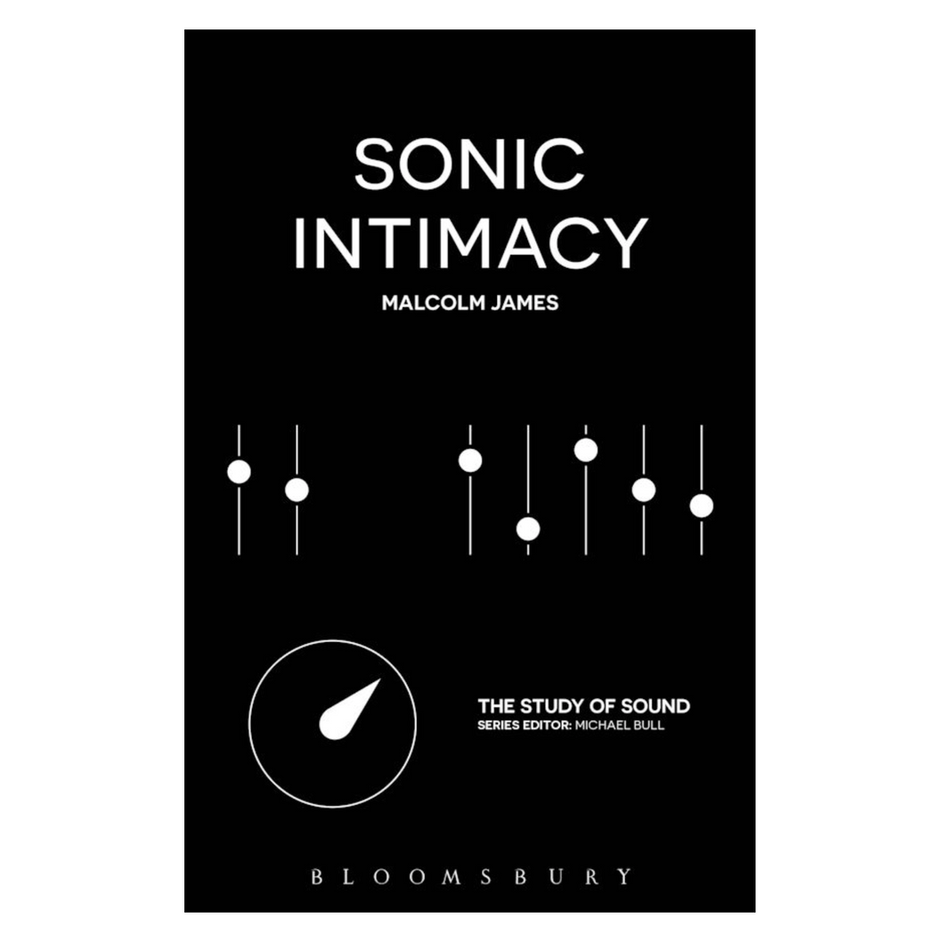 Malcolm James • Sonic Intimacy: Reggae Sound Systems, Jungle Pirate Radio and Grime YouTube Music Videos
