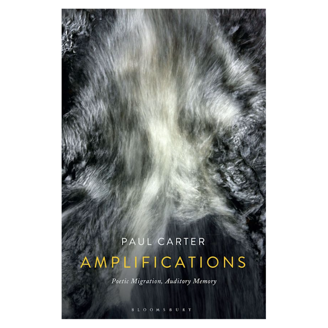 Paul Carter • Amplifications: Poetic Migration, Auditory Memory