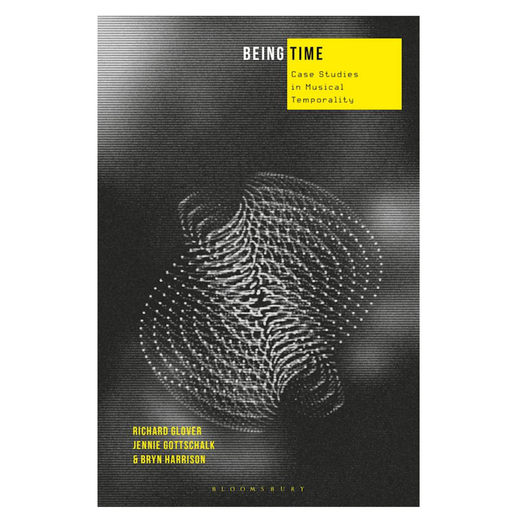 R. Glover, B. Harrison & J. Gottschalk • Being Time: Case Studies in Musical Temporality