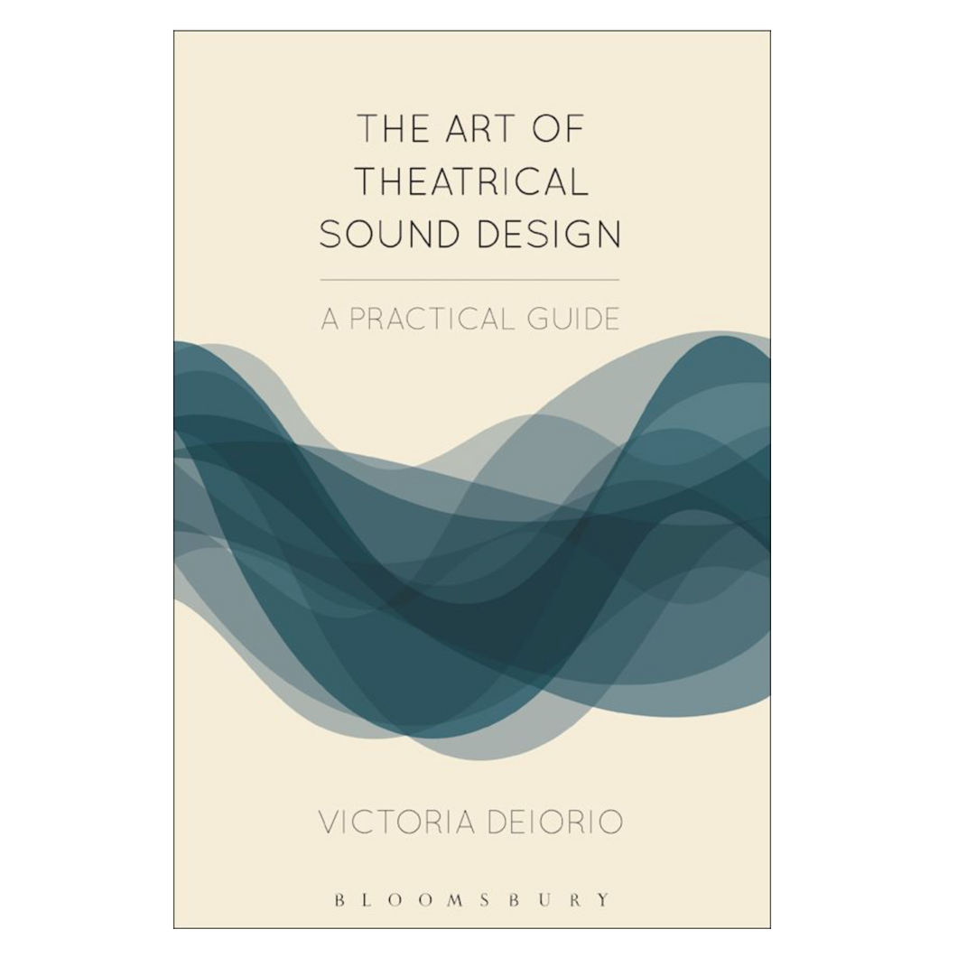 Victoria Deiorio • The Art of Theatrical Sound Design: A Practical Guide
