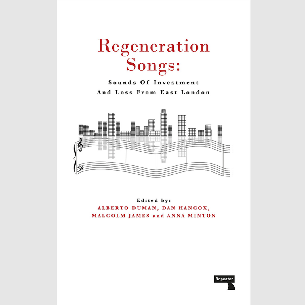 A. Minton, A. Duman, M. James & D. Hancox • Regeneration Songs: Sounds Of Investment And Loss From East London