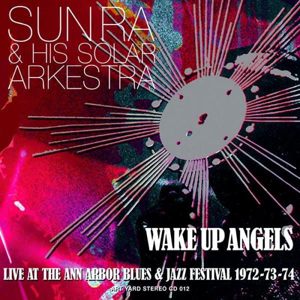 Sun Ra & His Solar Arkestra • Wake Up Angels (Live At The Ann Arbor Blues & Jazz Festival 1972-73-74)