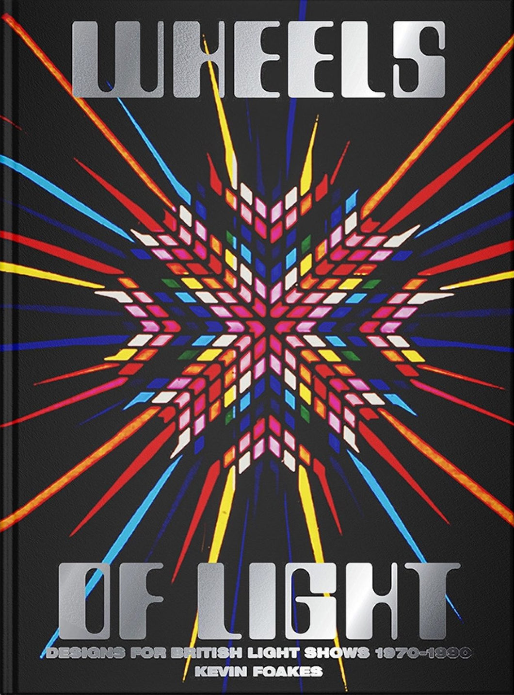 Kevin Foakes • Wheels of Light: Designs for British Light Shows 1970-1990