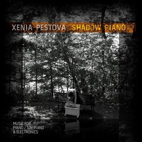 Xenia Pestova • Shadow Piano (Music For Piano / Toy Piano & Electronics)