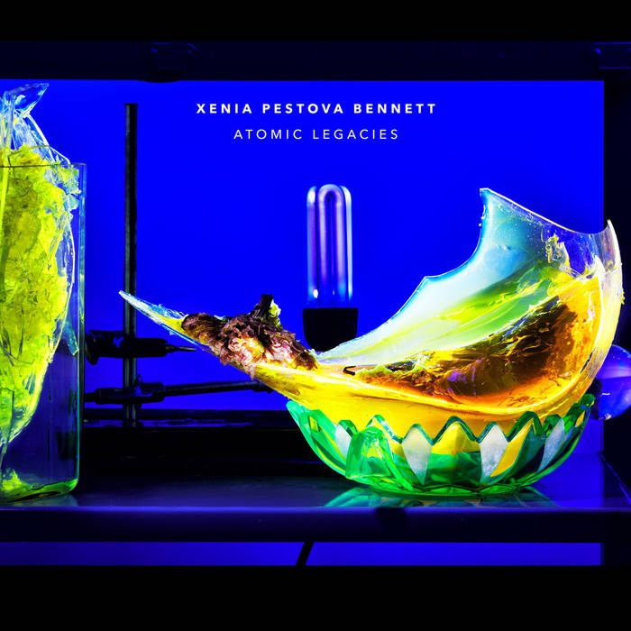 Xenia Pestovia Bennett • Atomic Legacies