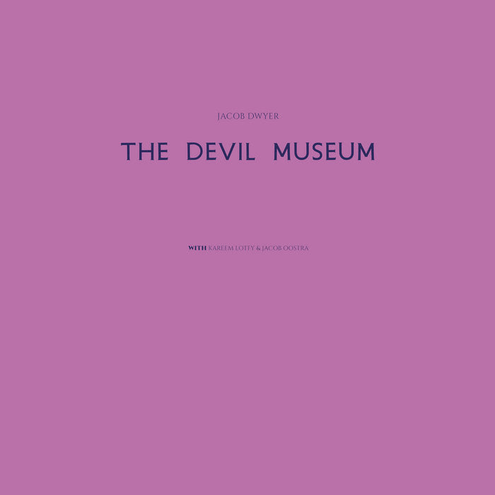Jacob Dwyer • The Devil Museum