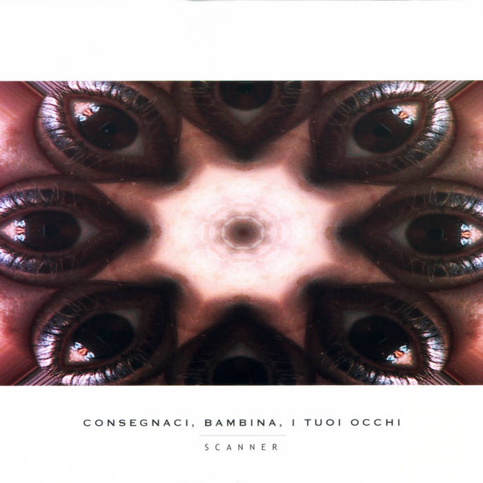 Scanner • Consegnaci, Bambina, I Tuio Occhi