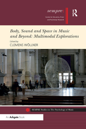Clemens Wöllner • Body, Sound and Space in Music and Beyond: Multimodal Explorations