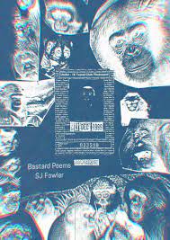 SJ Fowler • Bastard Poems