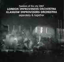 London Improvisers Orchestra / Glasgow Improvisers Orchestra • separately & together